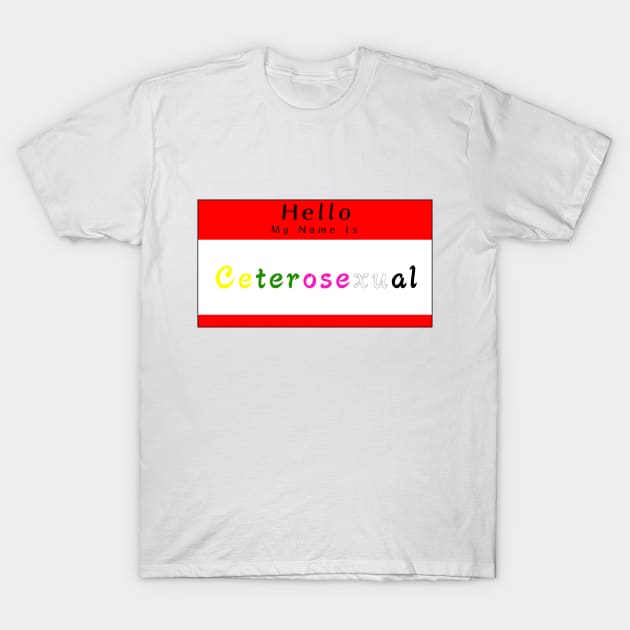 Hello My Name Is Ceterosexual T-Shirt by PupGum